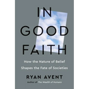 In Good Faith: How the Nature of Belief Shapes the Fate of Societies
