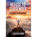 Refuse To Surrender: Lessons In Resilience