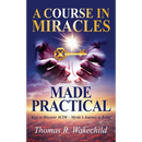 A Course in Miracles Made Practical: Keys to Discover ACIM Mystic's Journey to Belief