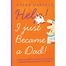 Help! I Just Became A Dad!: A hilarious and practical survival guide for confused, exhausted, first-time fathers