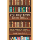 Mysteriously Missing College Courses: Important Information That Is Nearly Never Covered in a University or College Course