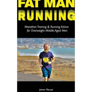 Fat Man Running: Marathon Training & Running Advice for Overweight Middle-Aged Men