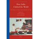 How India Clothed the World: The World of South Asian Textiles, 1500-1850