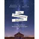 The InnerGround Railroad: A 40 Day Journey to Remembering Soul & Spirit