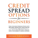 Credit Spread Options for Beginners: Turn Your Most Boring Stocks into Reliable Monthly Paychecks using Call, Put & Iron Butterfly Spreads - Even If T