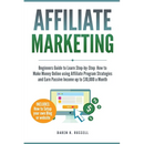Affiliate Marketing: Beginners Guide to Learn Step-by-Step How to Make Money Online using Affiliate Program Strategies and Earn Passive Income up to $