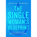 The Single Woman's Blueprint: Stop Chasing a Man. Start Chasing Your Dreams.