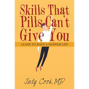 Skills That Pills Can't Give You: Learn to Have a Happier Life