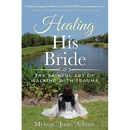 Healing His Bride: The Painful Art of Walking with Trauma