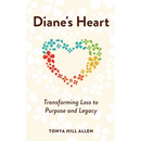Diane's Heart: Transforming Loss to Purpose and Legacy