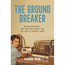 The Groundbreaker: Entrepreneurship, the American Dream, and the Rise of Modern India
