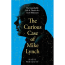 The Curious Case of Mike Lynch: The Improbable Life & Death of a Tech Billionaire