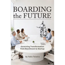 Boarding the Future: Governing Transformation from Boardroom to Startup