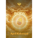 Your Conscious Body: Embodying the Life You Were Made For