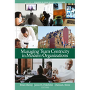 Managing Team Centricity in Modern Organizations