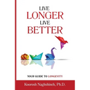 Live Longer, Live Better: Your Guide to Longevity - Unlock the Science of Aging, Master Practical Strategies, and Maximize Your Health and Happiness f