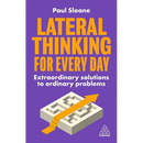 Lateral Thinking for Every Day: Extraordinary Solutions to Ordinary Problems