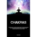 Chakras: Attain Physical, Mental, And Spiritual Equilibrium Through The Utilization Of Crystal Energy And The Practice Of Meditation To Awaken The Thi