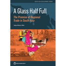 Glass Half Full: The Promise of Regional Trade in South Asia