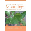A New Mourning: Discovering the Gifts in Grief