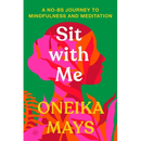 Sit with Me: A No-Bs Journey to Mindfulness and Meditation