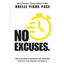 No Excuses: How 60 Seconds Of Ownership Can Transform Your Life, Your Team & Your Results