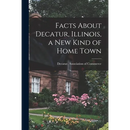 Facts About Decatur, Illinois, a New Kind of Home Town