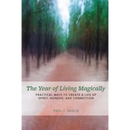 The Year of Living Magically: : Practical Ways to Create a Life of Spirit, Wonder and Connection