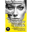 Shadow Work: Demystifying the Psychology Behind Self Discovery, Inner Work and the Healing Journey. How Freud and Jung's views shaped today's understa