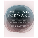 Moving Forward, Not Moving on: A Realistic Guide to Grief After Pregnancy Loss