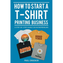 How to Start a T-Shirt Printing Business: A Step-by-Step Guide for Entrepreneurs
