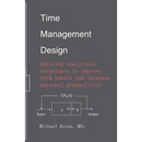 Time Management Design: Applying analytical techniques to improve work habits and increase personal productivity