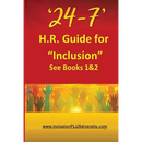 '24-7' H.R.Guide for "Inclusion" See Books 1&2