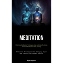 Meditation: Effortless Meditation Techniques And Activities To Attain Freedom From Stress And Anxiety (Effective Strategies For Managing Anger And Con