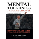 Mental Toughness: The Game Changer: How to Create Elite Players, Teams, and Athletic Programs