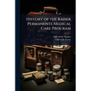 History of the Kaiser Permanente Medical Care Program