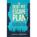The Debt Pit Escape Plan: Get Creditors Off Your Back, Climb Out of Debt and Rebuild Your Credit
