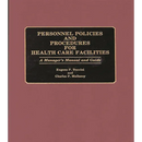 Personnel Policies and Procedures for Health Care Facilities: A Manager's Manual and Guide