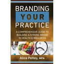 Branding Your Practice: A Comprehensive Guide to Building a Strong Brand in Health & Wellness