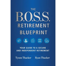 The B.O.S.S. Retirement Blueprint: Your Guide to a Secure and Independent Retirement