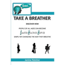 Shh Take A Breather: Discover how people of all ages can become Smarter, Healthier and Happier simply by changing the way they breathe