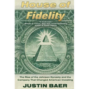 House of Fidelity: The Rise of the Johnson Dynasty and the Company That Changed American Investing