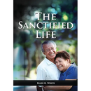 The Sanctified Life: (Learning about Daniel's temperance, John's abnegate life and controlling the passions, building a christian character)
