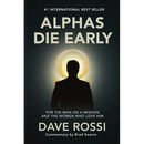Alphas Die Early: For the Man on a Mission - And the Women Who Love Him