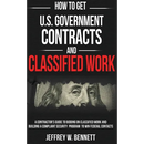 How to Get U.S. Government Contracts and Classified Work: A Contractor's Guide to Bidding on Classified Work and Building a Compliant Security Program