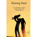 Raising Sane: Is it Possible to Raise a Sane Child in an Insane World