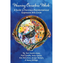 Weaving Ourselves Whole: A Guide for Forming a Transformational Expressive Arts Circle