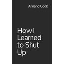 How I Learned to Shut Up