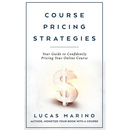 Course Pricing Strategies: Your Guide to Confidently Pricing Your Online Course