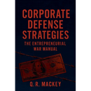 Corporate Defense Strategies: The Entrepreneurial War Manual